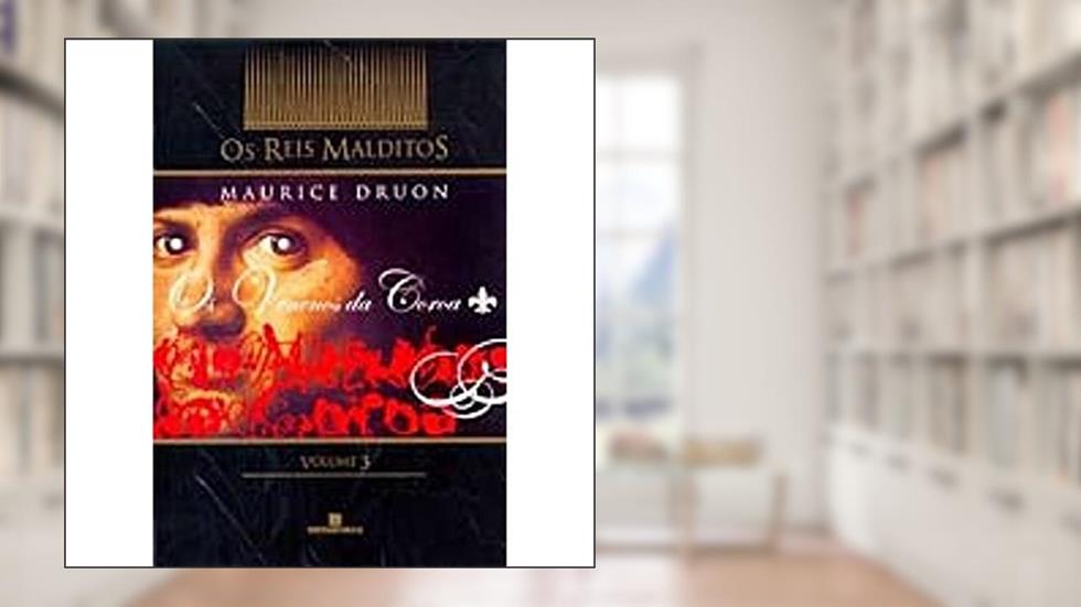 Os venenos da coroa (Série: Os Reis Malditos - Vol. 3), do autor Maurice Druon