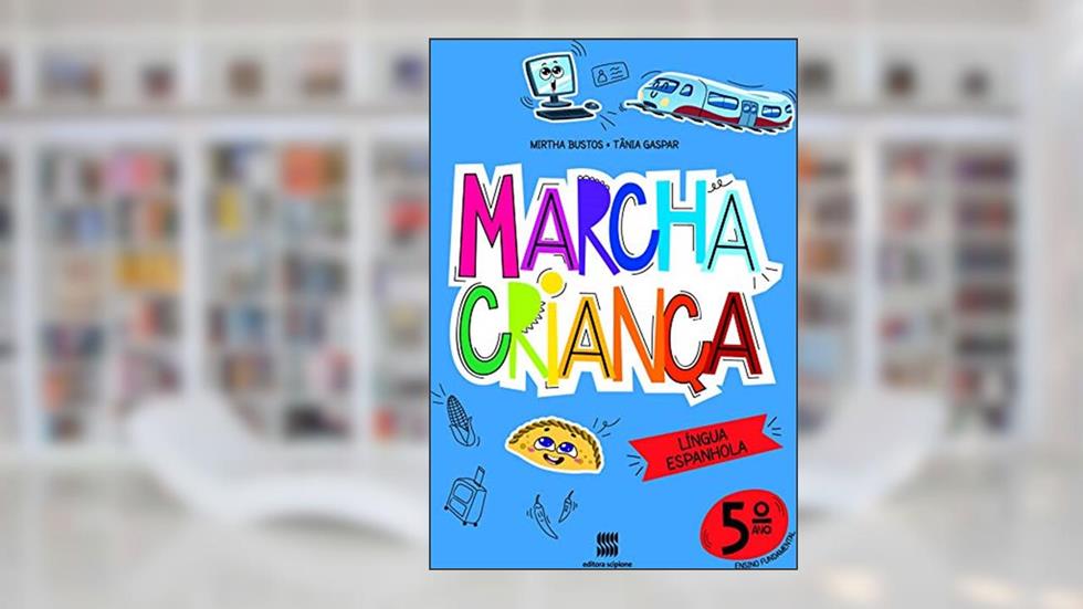 Marcha criança - Espanhol - 5º ano, do autor Mirtha Daisy Debia Bustos; Tânia Moraes Gaspar
