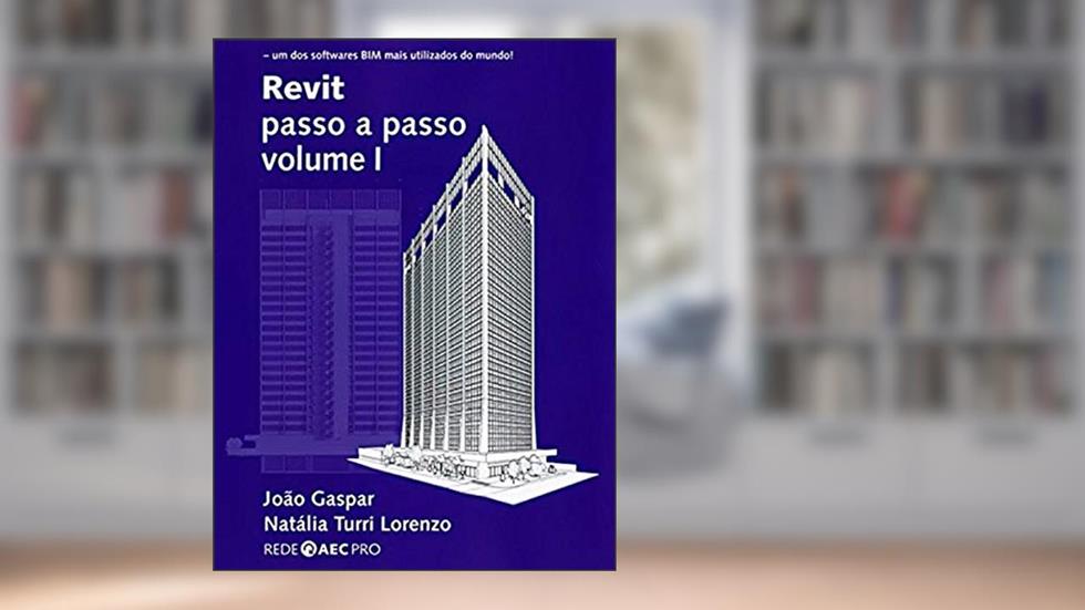 Revit Passo a Passo - Volume I, do autor João Gaspar; Natália Turri Lorenzo
