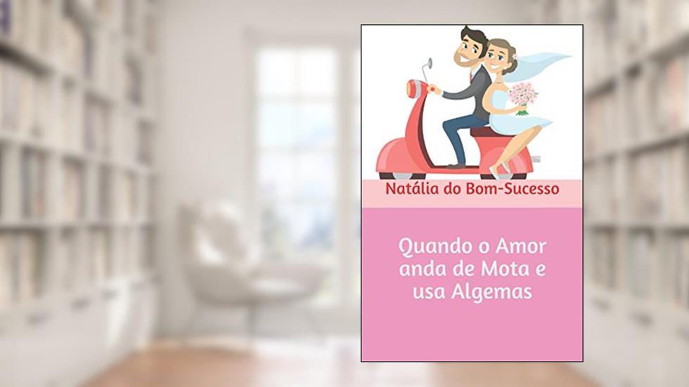 Quando o Amor anda de Mota e usa Algemas, do autor Natália Do Bom-Sucesso