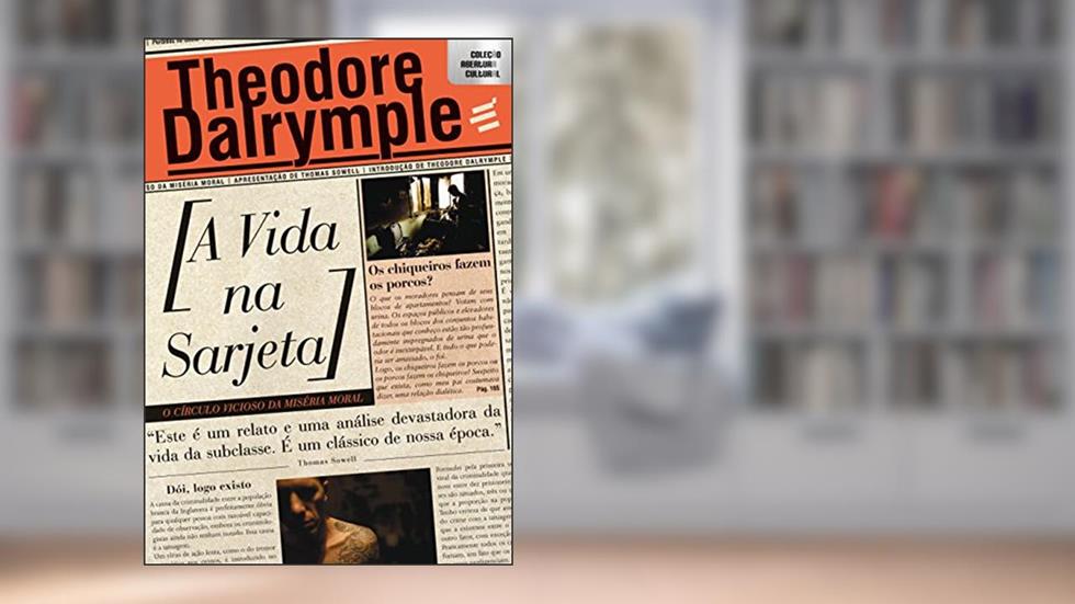 A Vida na Sarjeta. O Círculo Vicioso da Miséria Moral, do autor Theodore Dalrymple