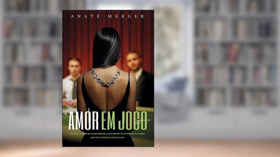 Amor em Jogo: Às vezes, a verdade tem muitos disfarces e, para descobri-la, você precisa ter coragem para tirar as máscaras, inclusive a sua., do autor Anaté Merger