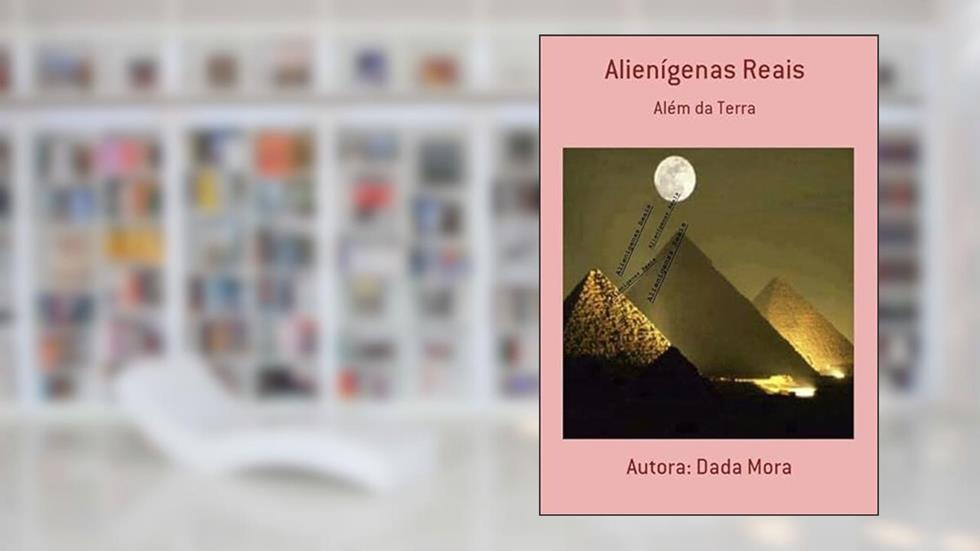 Alienigenas Reais, do autor Autora. Dada Mora