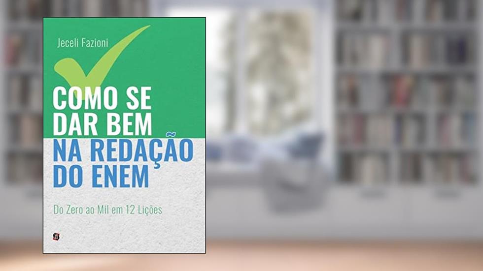 Como se dar bem na Redação do Enem: do Zero ao mil em 12 Lições, do autor Jeceli Aparecida Fazioni Sousa