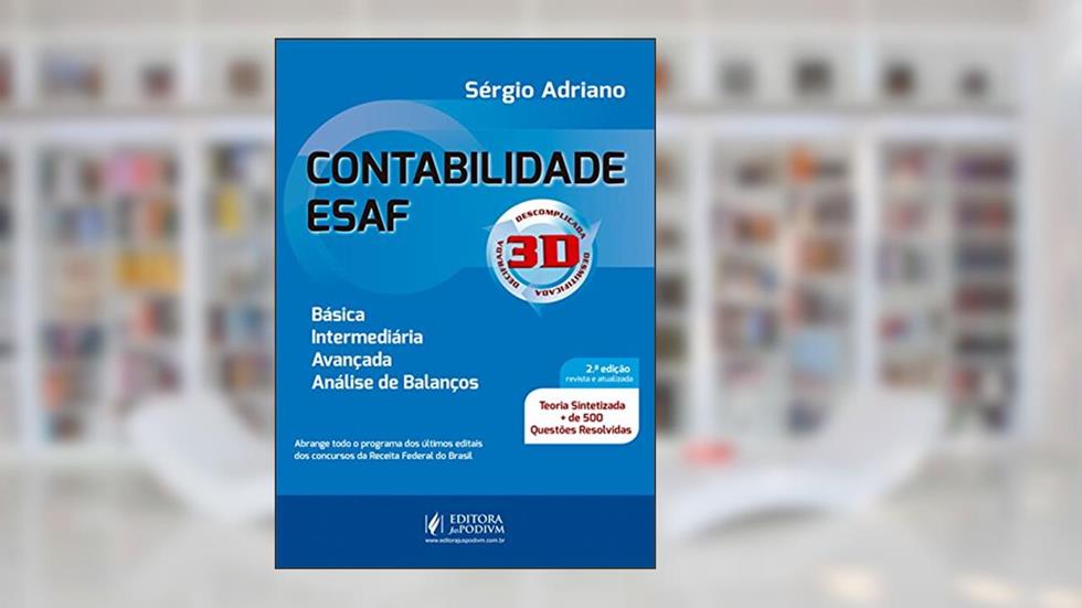 Contabilidade ESAF. Teoria Sintetizada + 500 Questões Resolvidas - 3D, do autor Sérgio Adriano