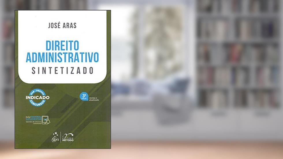 Direito Administrativo - Sintetizado, do autor José Aras