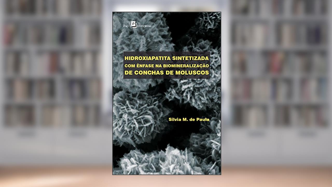 Hidroxiapatita Sintetizada Com Ênfase Na Biomineralização De Conchas De Moluscos, do autor Silvia Maria De Paula