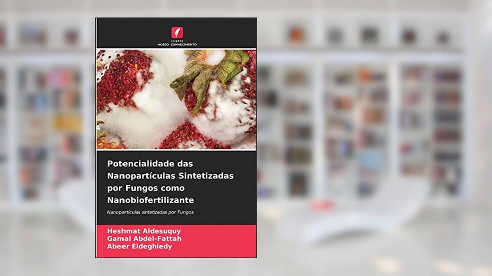 Potencialidade das Nanopartículas Sintetizadas por Fungos como Nanobiofertilizante, do autor Heshmat Aldesuquy; Gamal Abdel-Fattah; Abeer Eldeghiedy