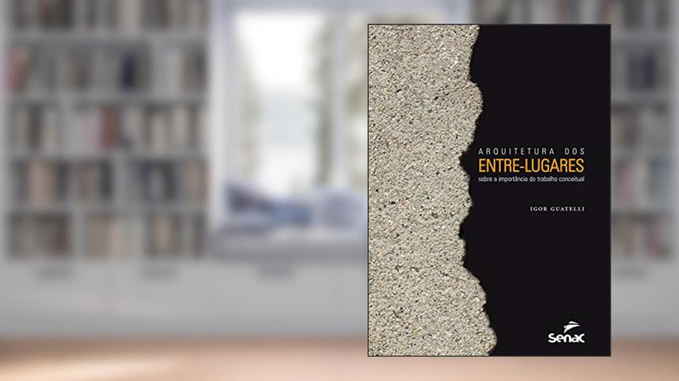 Arquitetura dos entre-lugares sobre a importância do trabalho conceitual, do autor Igor Guatelli