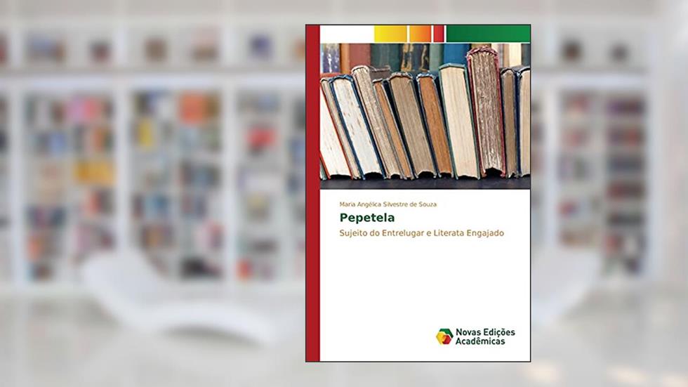 Pepetela: Sujeito do Entrelugar e Literata Engajado, do autor Silvestre de Souza Maria Angélica