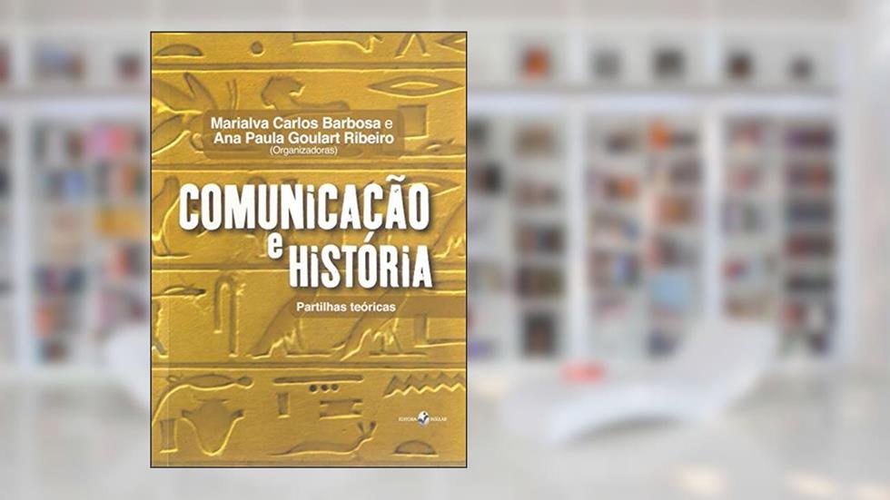 Comunicação e História: Partilhas Teóricas, do autor Bruno Fernando Castro
