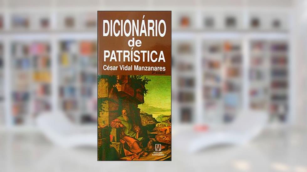 Dicionário de patrística, do autor Cesar Vidal Manzanares