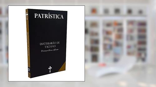 Capa de Livro Diatessarão - Taciano - Coleção a Patrística Vol. Iv, do autor Taciano