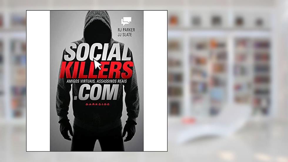 SOCIAL KILLERS: AMIGOS VIRTUAIS, ASSASSINOS REAIS, do autor RJ Parker; JJ SLATE