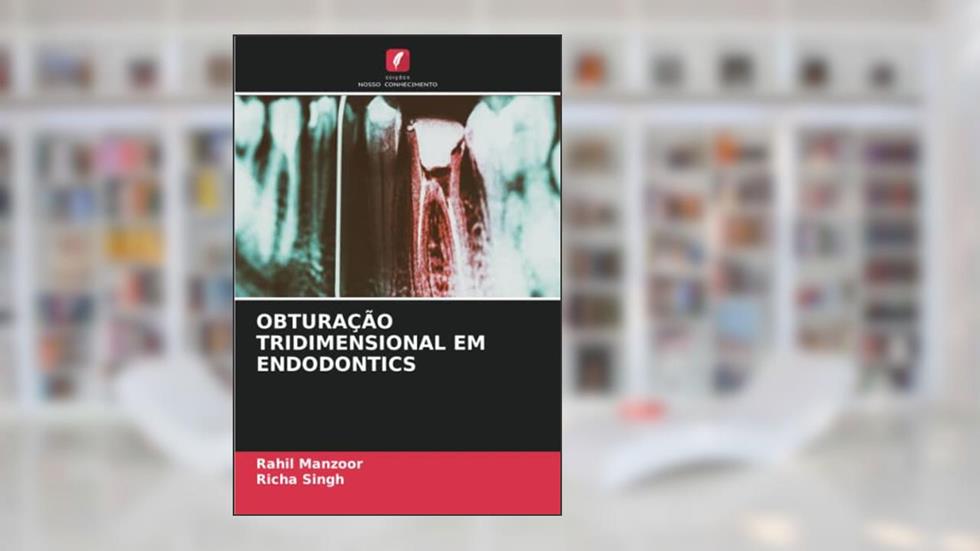 OBTURAÇÃO TRIDIMENSIONAL EM ENDODONTICS, do autor Rahil Manzoor; Richa Singh