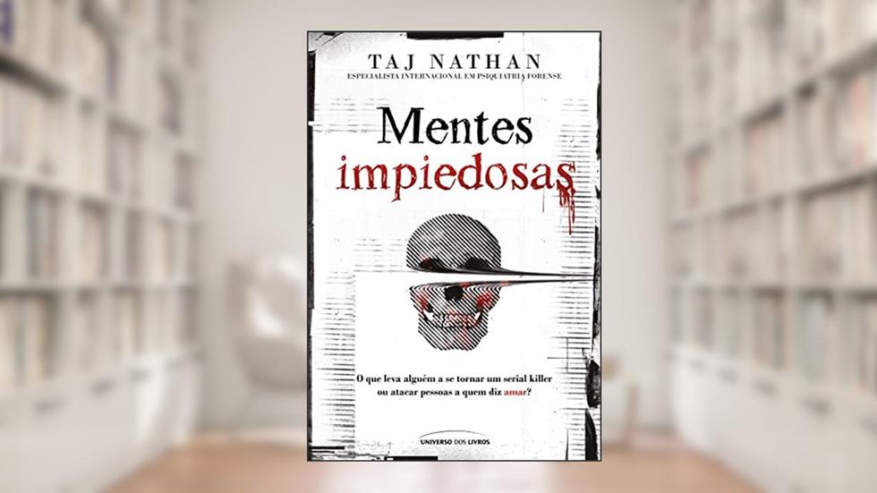 Mentes impiedosas: O que leva alguém a se tornar um serial killer ou atacar pessoas a quem diz amar?, do autor Taj Nathan