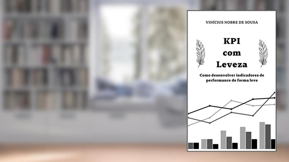 KPI com Leveza: Como desenvolver indicadores de performance de forma leve, do autor Vinícius Nobre de Sousa