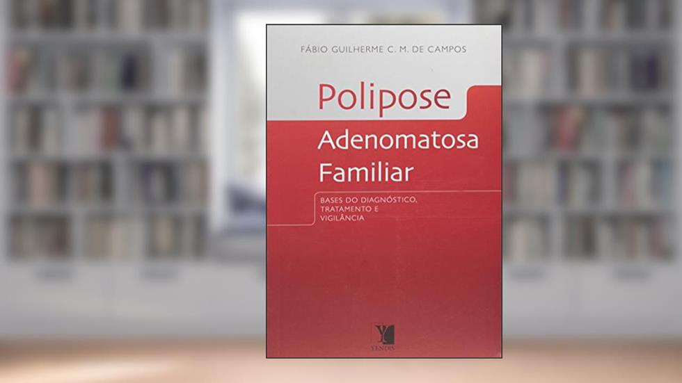 Polipose. Adenomatosa Familiar, do autor Fábio Guilherme C. M. de Campos