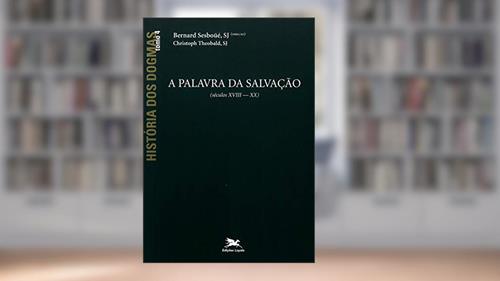 Capa de História dos dogmas - tomo 4: A palavra da salvação (Tomo 4), do autor Bernard Sesboüé; Christoph Theobald