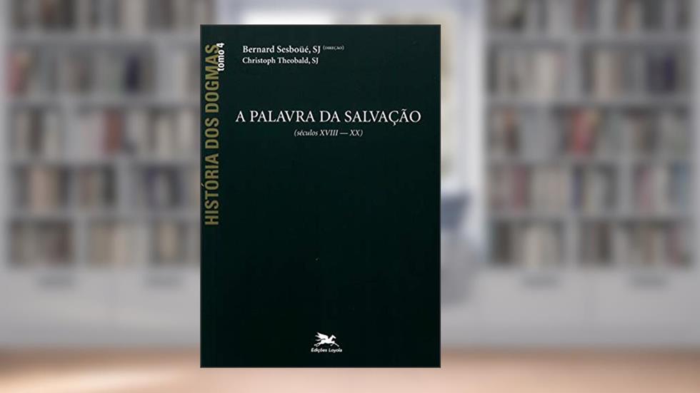 História dos dogmas - tomo 4: A palavra da salvação (Tomo 4), do autor Bernard Sesboüé; Christoph Theobald