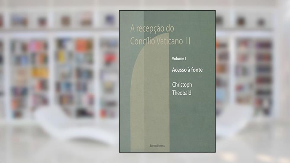Recepção do Concílio Vaticano Segundo. Acesso à Fonte - Volume 1, do autor Christoph Theobald