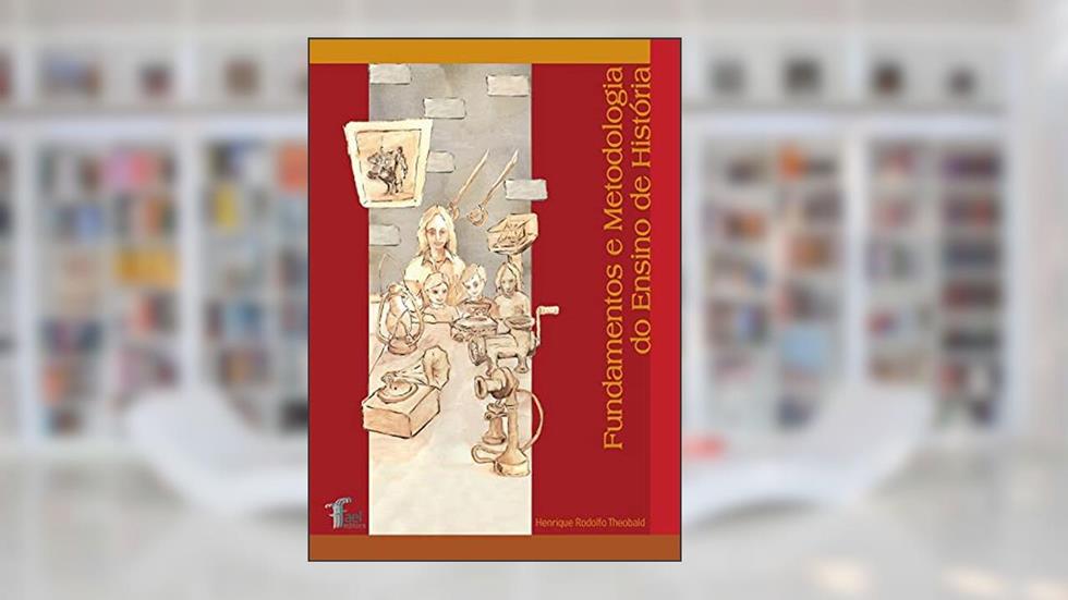 Fundamentos e metodologia do ensino de história, do autor Henrique Rodolfo Theobald