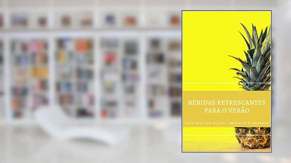 BEBIDAS SEM ÁLCOOL PARA O VERÃO: COCKTAILS SEM ÁLCOOL, SMOOTHIE E LIMONADA, do autor Diego Alves