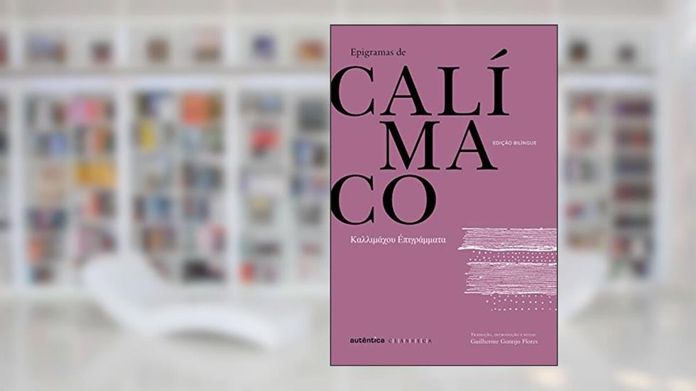 Epigramas de Calímaco - Bilíngue (Grego-Português), do autor Calímaco de Cirene; Guilherme Gontijo Flores