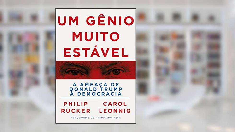 Um gênio muito estável: A ameaça de Donald Trump à democracia, do autor Philip Rucker; Carol Leonnig