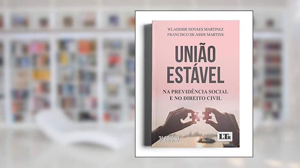 União Estável na Previdência Social e no Direito Civil 3ª Edição, do autor wladimir Novaes Martinez; francisco de Assis Martins