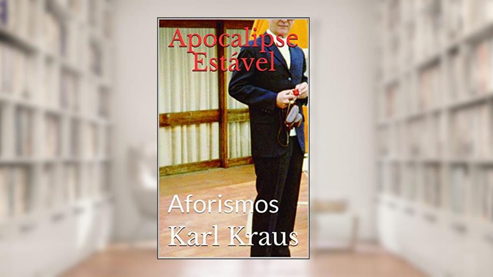 Apocalipse Estável: Aforismos, do autor Karl Kraus