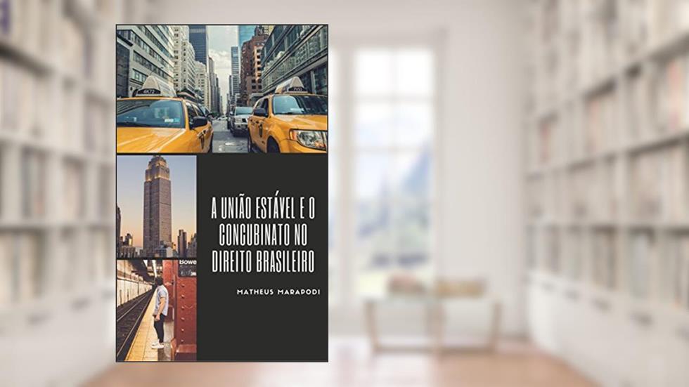 A união estável e o concubinato no direito brasileiro, do autor Matheus Marapodi dos Passos