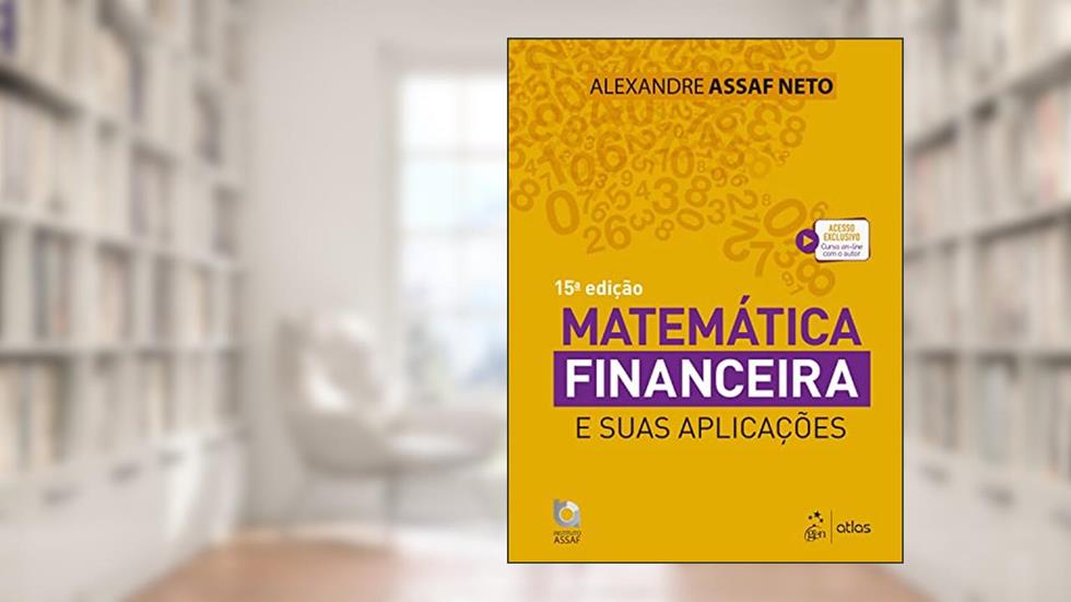 Matemática Financeira e suas Aplicações, do autor Alexandre Assaf Neto
