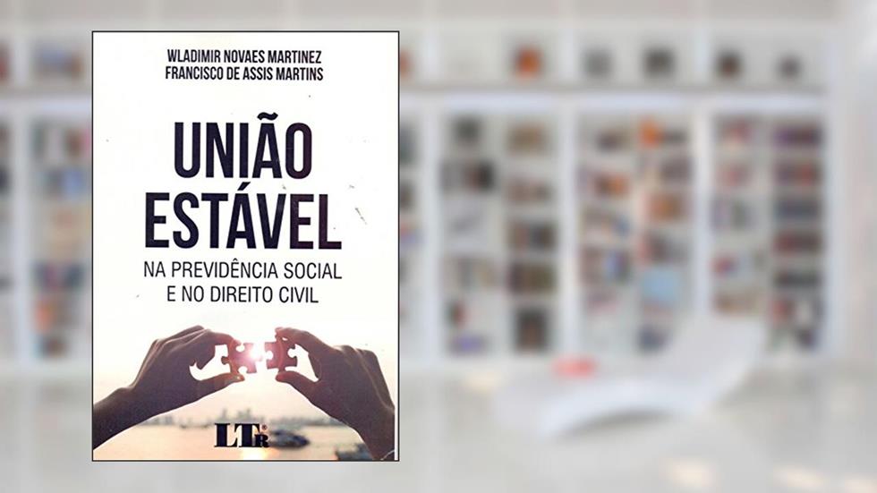 União Estável, do autor Wladimir Novaes Martinez; Francisco de Assis Martins