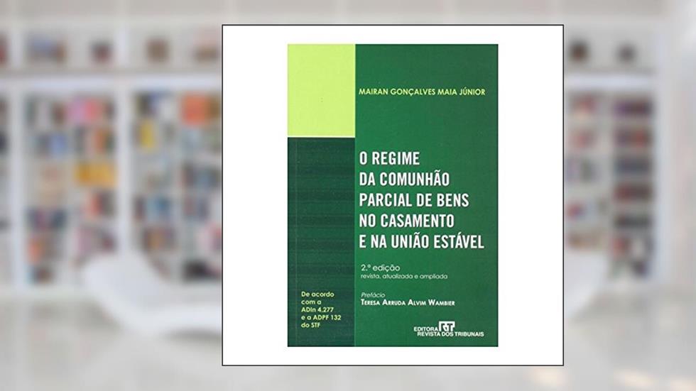 O Regime da Comunhão Parcial de Bens no Casamento e na União Estável, do autor Mairan Gonçalves Maia Júnior