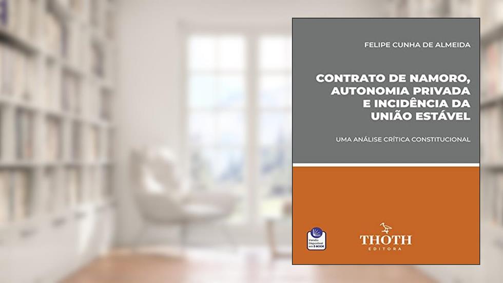 CONTRATO DE NAMORO, AUTONOMIA PRIVADA E INCIDÊNCIA DA UNIÃO ESTÁVEL, do autor FELIPE CUNHA DE ALMEIDA
