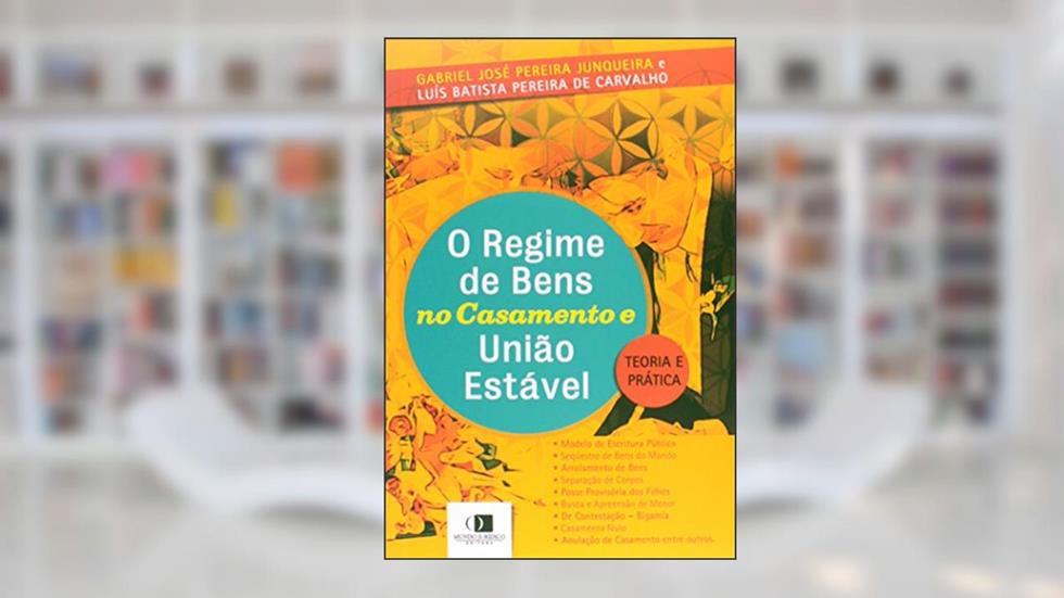 O Regime de Bens no Casamento e União Estável. Teoria e Pratica, do autor Gabriel José P. Junqueira