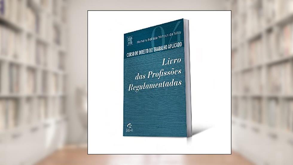 Curso de Direito do Trabalho Aplicado. Livro das Profissões Regulamentadas - Volume 4, do autor Homero Silva