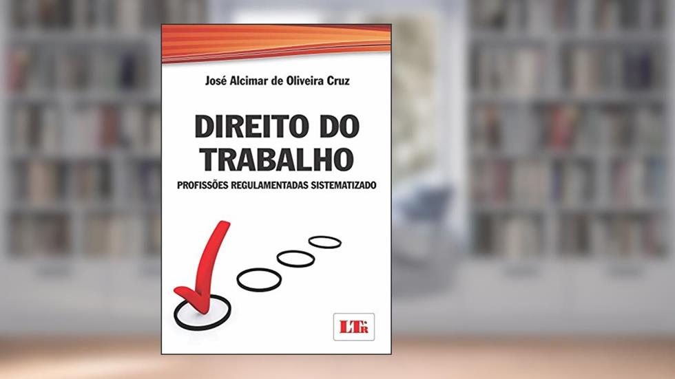 Direito Do Trabalho: Profissões Regulamentadas Sistematizado, do autor José Alcimar de Oliveira Cruz