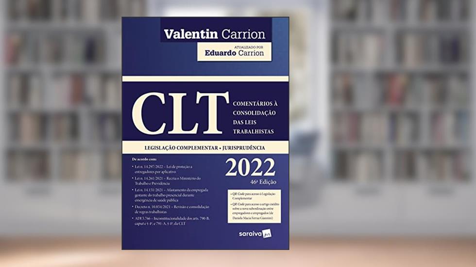 CLT - Comentários a Consolidação das Leis Trabalhistas - 46ª edição 2022, do autor Valentin Rosique Carrion