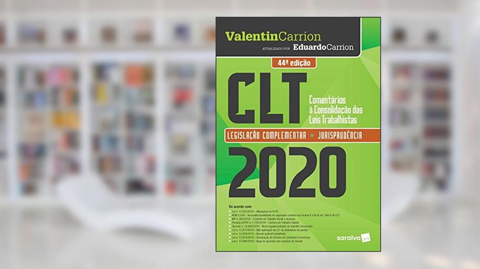 CLT - Comentários à Consolidação das Leis Trabalhistas - 44ª Edição 2020: Legislação Complementar e Jurisprudência, do autor Valentin Carrion