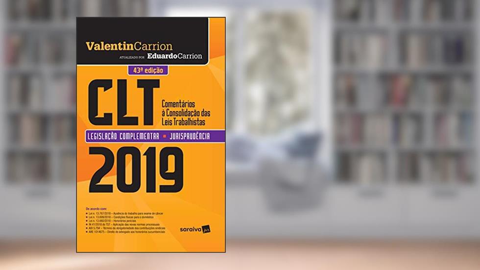 CLT : Comentários à consolidação das leis de trabalho - 43ª edição de 2019, do autor Valentin Carrion