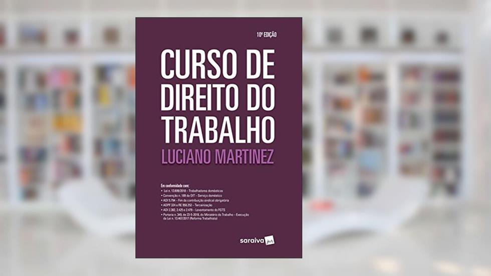 Curso de direito do trabalho - 10ª edição de 2019, do autor Luciano Martinez
