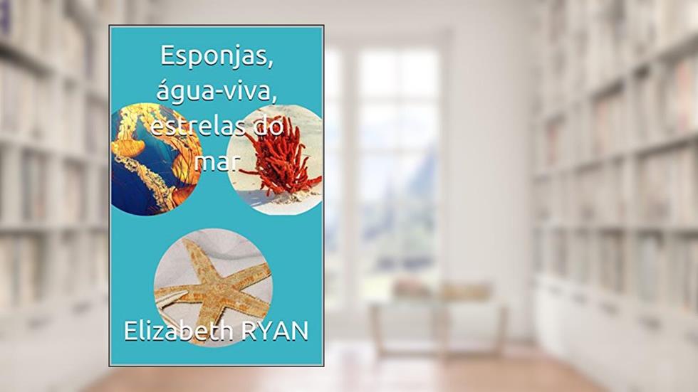 Esponjas, água-viva, estrelas do mar, do autor Elizabeth RYAN