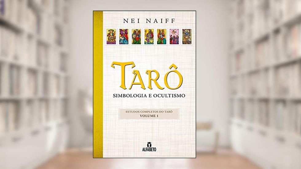 Tarô: Simbologia e Ocultismo (Volume 1), do autor Nei Naiff