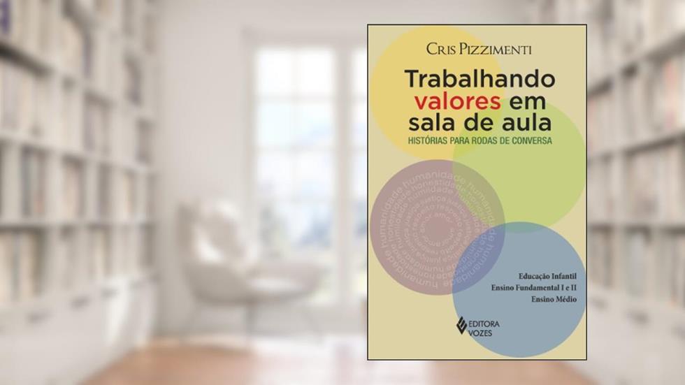 Trabalhando valores em sala de aula: Histórias para rodas de conversa, do autor Cris Pizzimenti