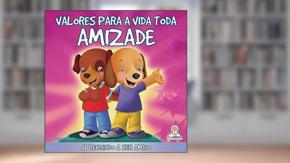 Valores Para a Vida Toda: Amizade, do autor Cristina Klein