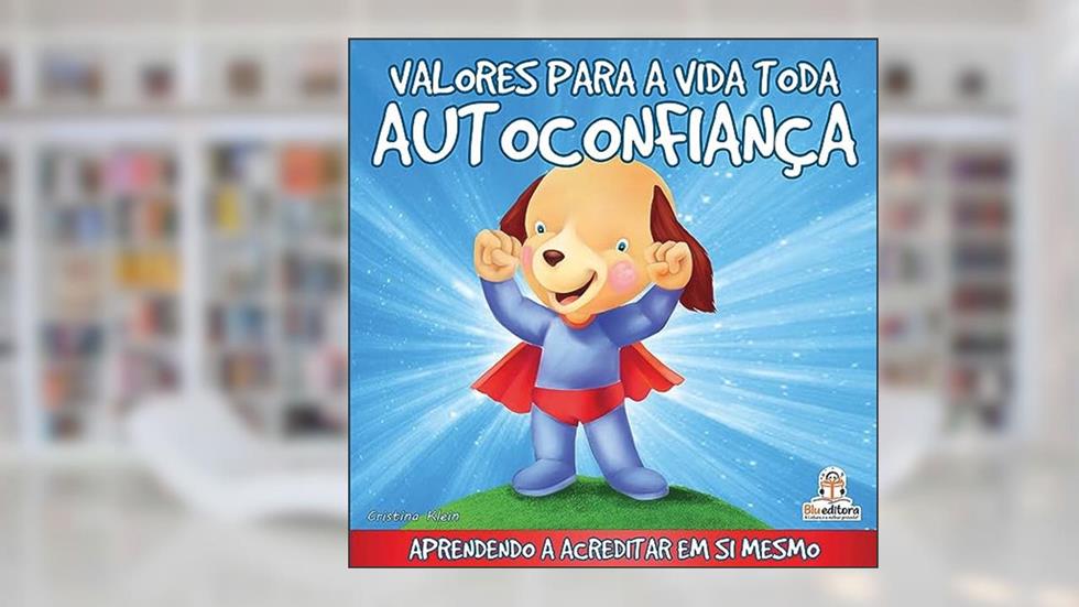 Valores Para a Vida Toda: Autoconfiança, do autor Cristina Klein