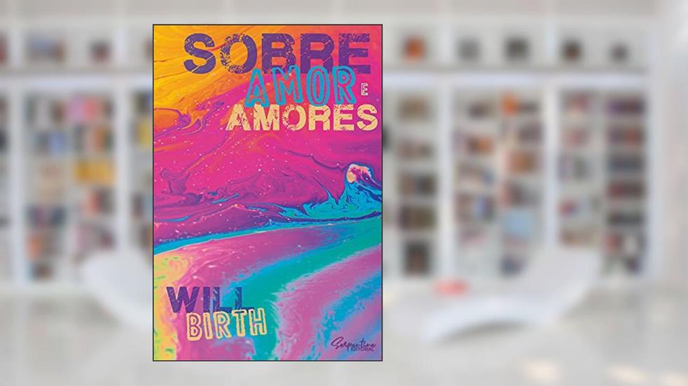 SOBRE AMOR E AMORES, do autor WILL BIRTH