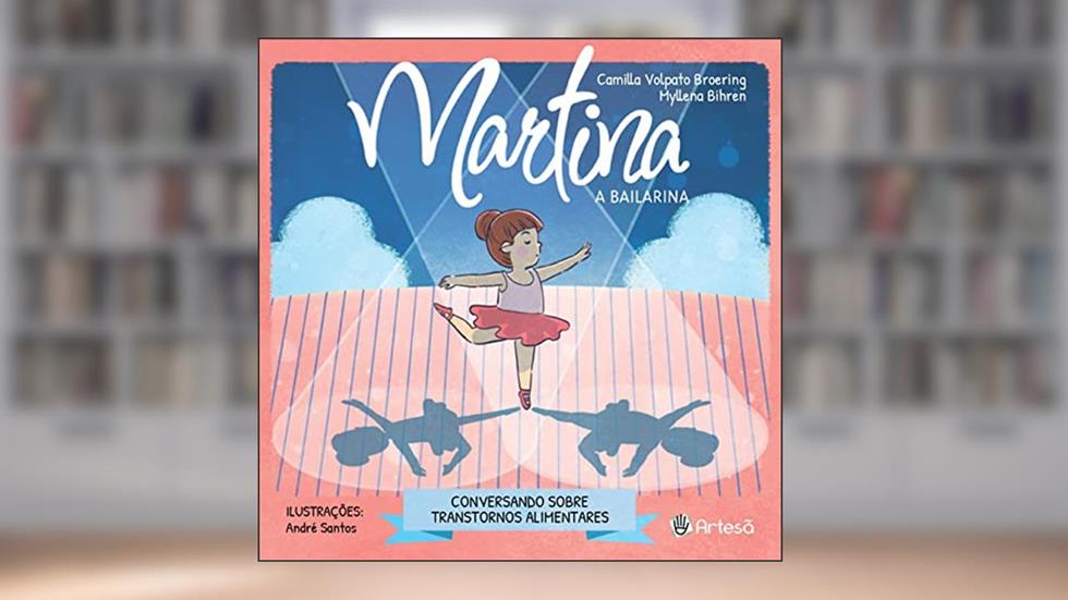 Martina, a Bailarina: Conversando Sobre Transtornos Alimentares, do autor Camilla Volpato Broering; Myllena Bihren
